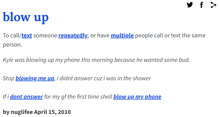 例句中写道：“凯尔今天早上把我电话打爆了，因为他想要一些大麻”；“别电话轰炸我了，我刚刚没接是因为在洗澡”；“如果我不第一时间接我女朋友的电话，她会打爆我的手机”。